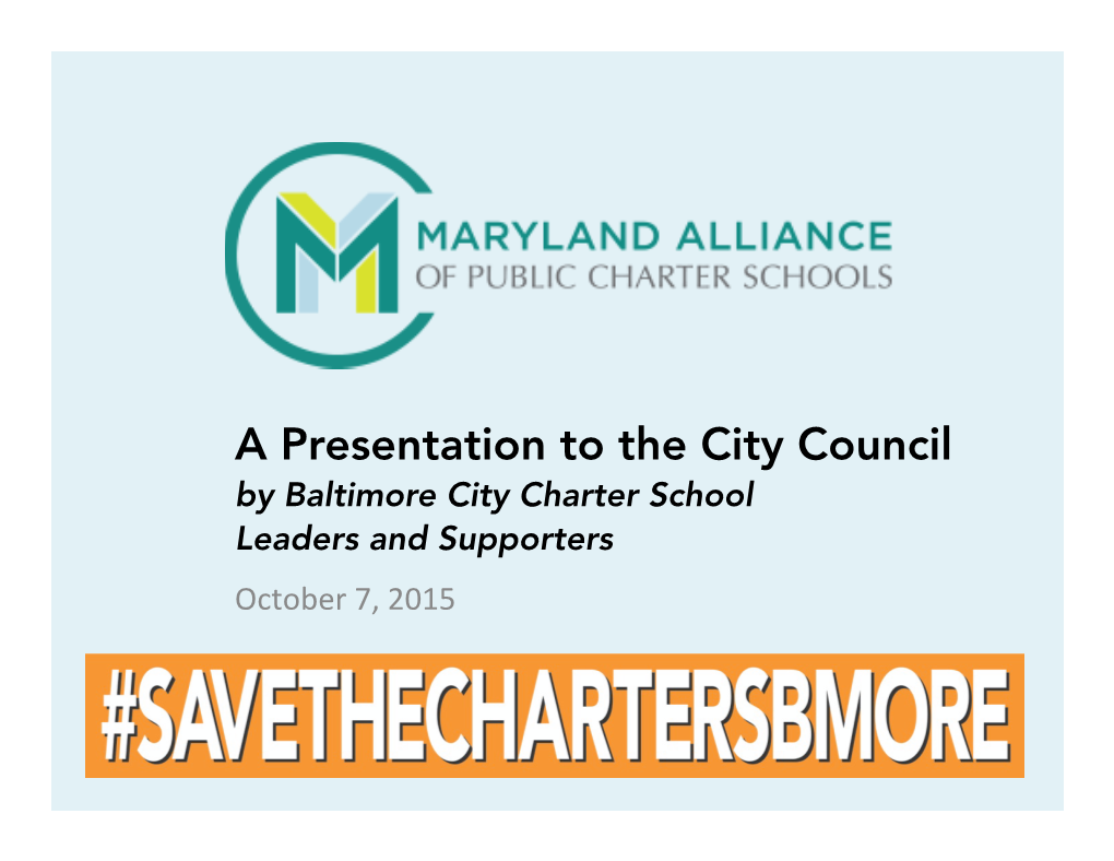 A Presentation to the City Council by Baltimore City Charter School Leaders and Supporters October 7, 2015 Sharecki Chaney KIPP: Baltimore Parent