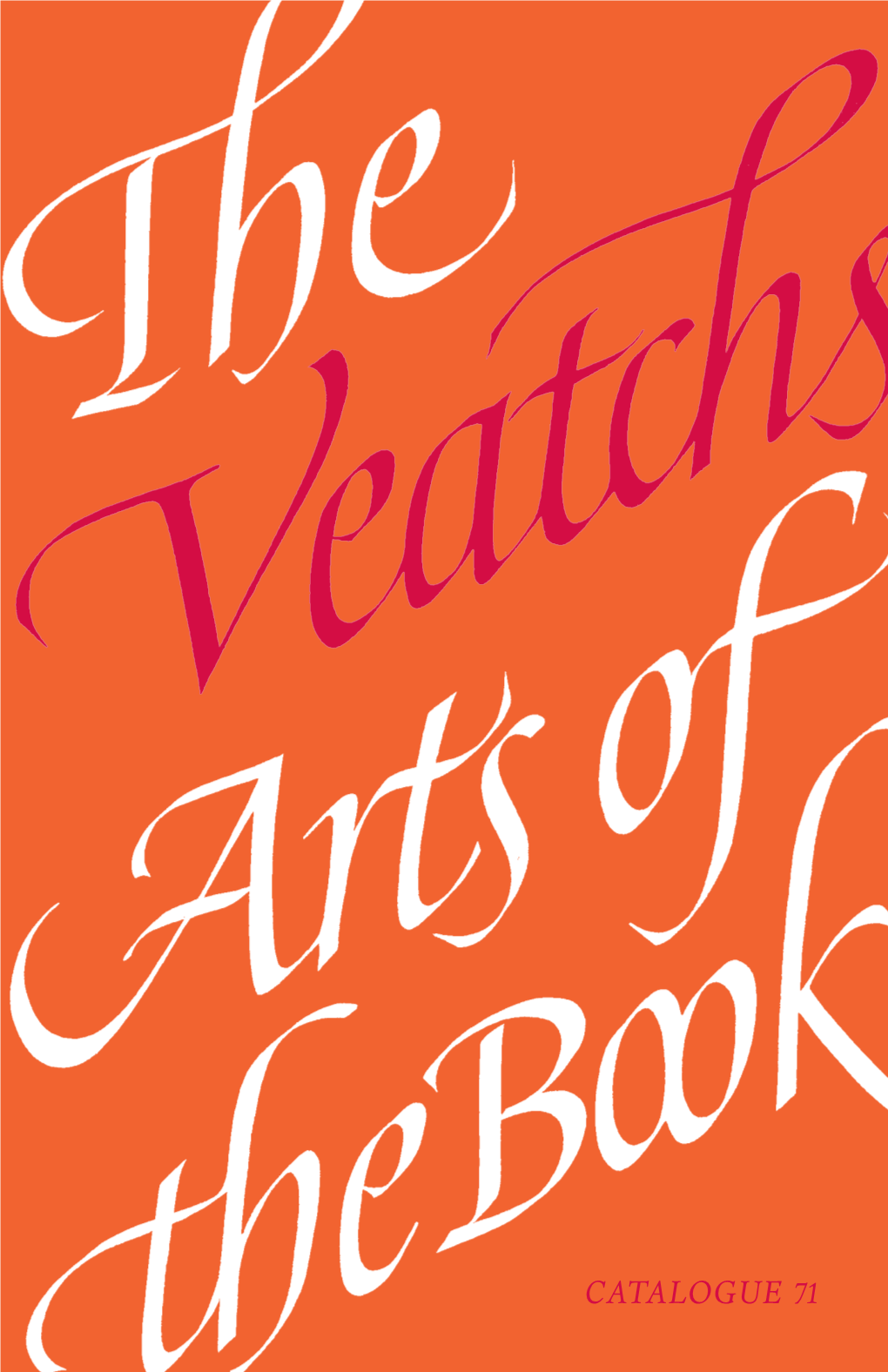 CATALOGUE 71 the VEATCHS ARTS of the BOOK Post Office Box 328, Northampton, Massachusetts 01061 Veatchs@Veatchs.Com Phone 413-584-1867