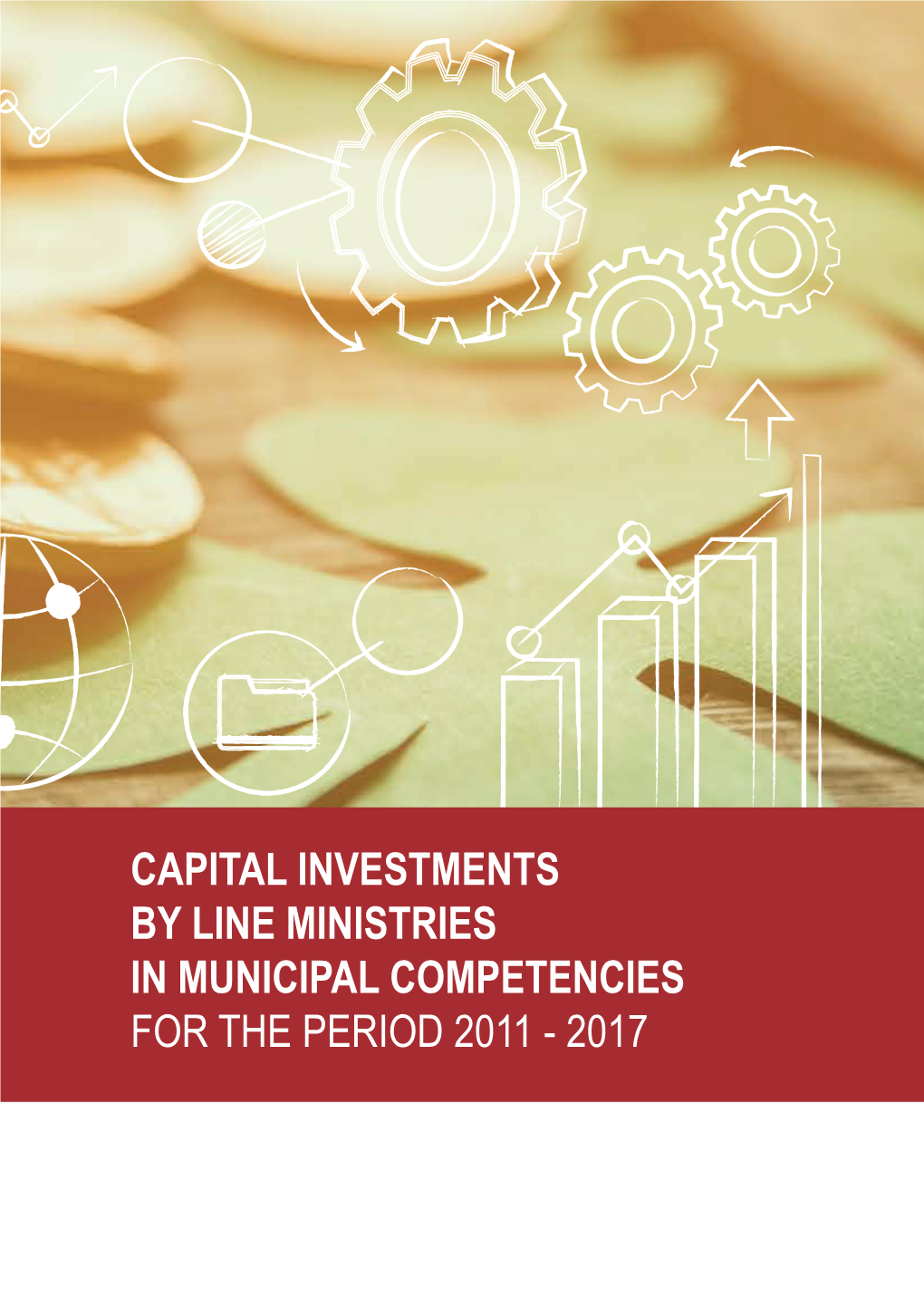 Capital Investments by Line Ministries in Municipal Competencies for the Period 2011 - 2017 Capital Investments by Line Ministries in Municipal Competencies