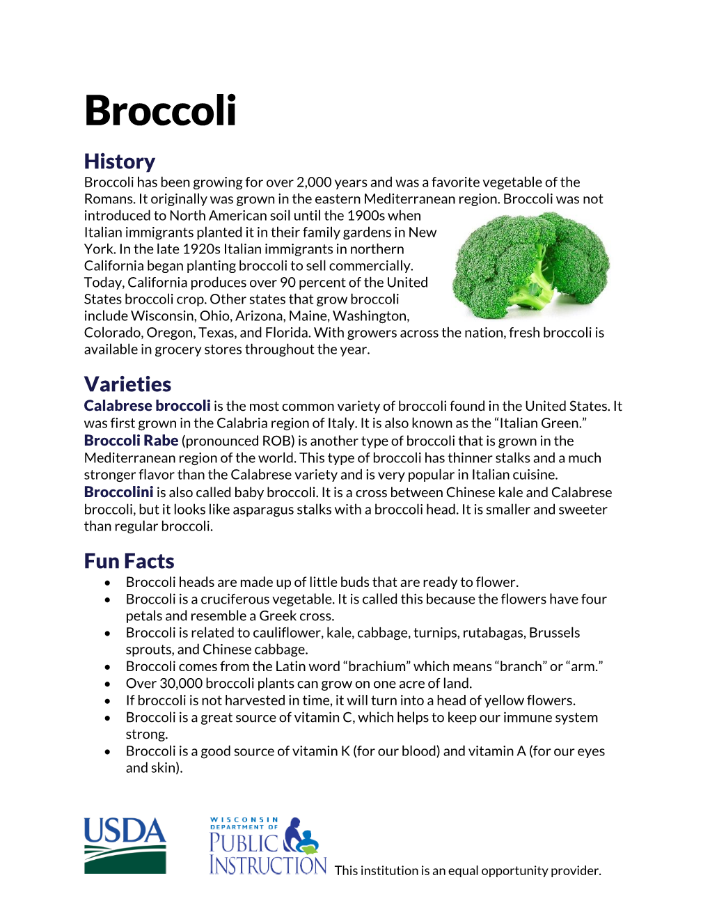 Broccoli History Broccoli Has Been Growing for Over 2,000 Years and Was a Favorite Vegetable of the Romans