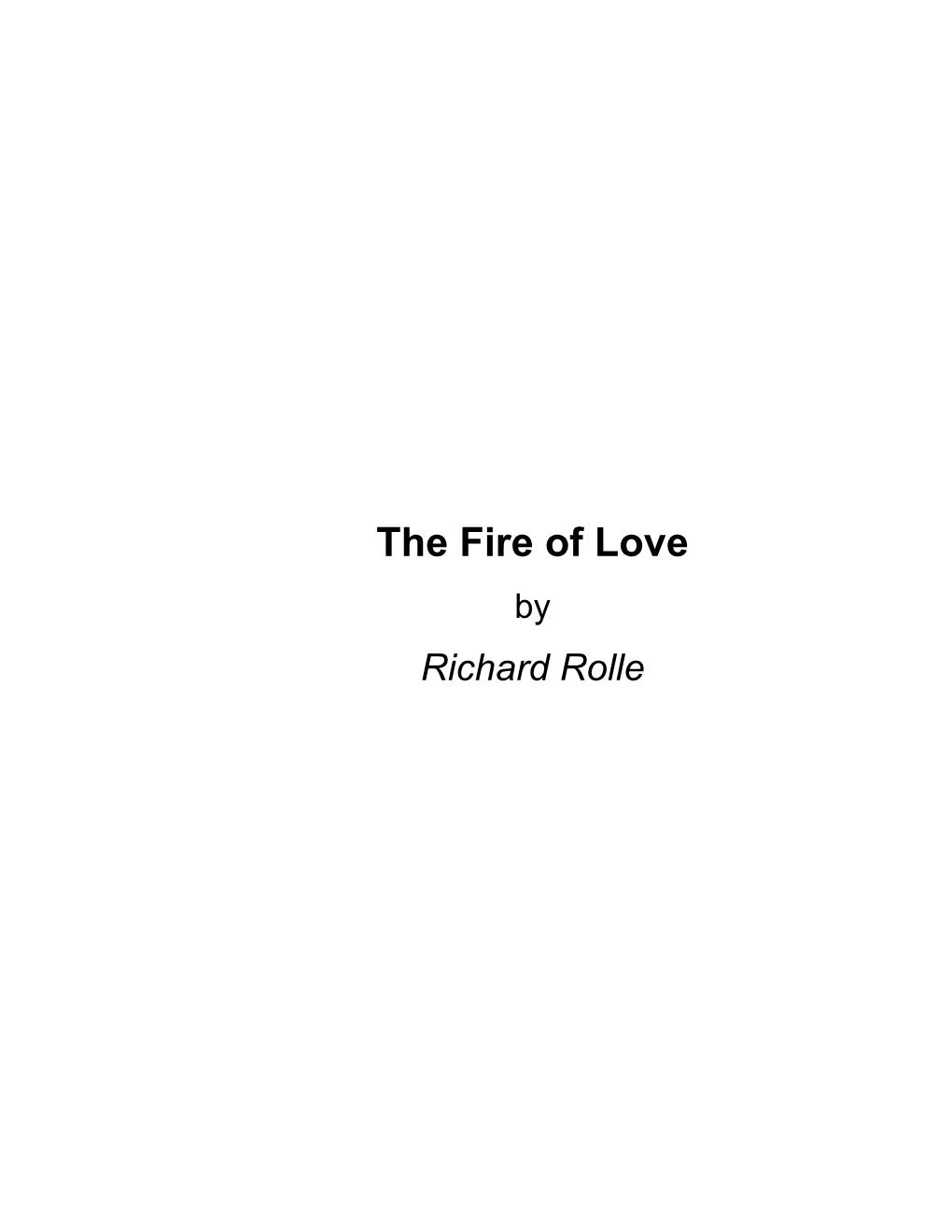 The Fire of Love by Richard Rolle About the Fire of Love by Richard Rolle