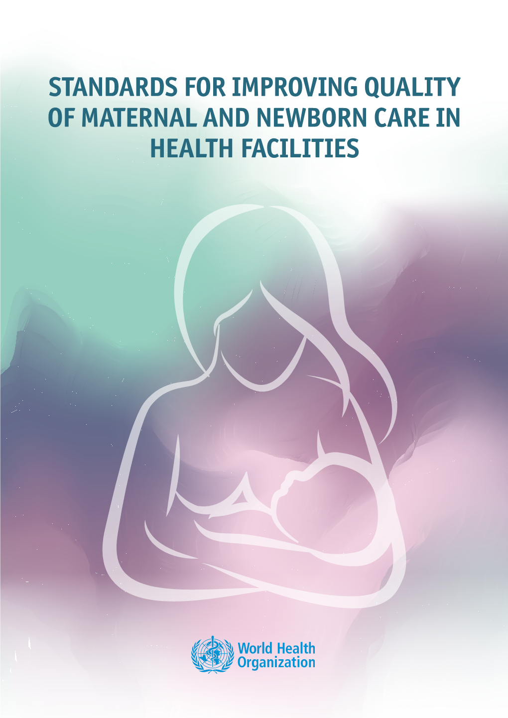 Standards for Improving Quality of Maternal and Newborn Care in Health Facilities