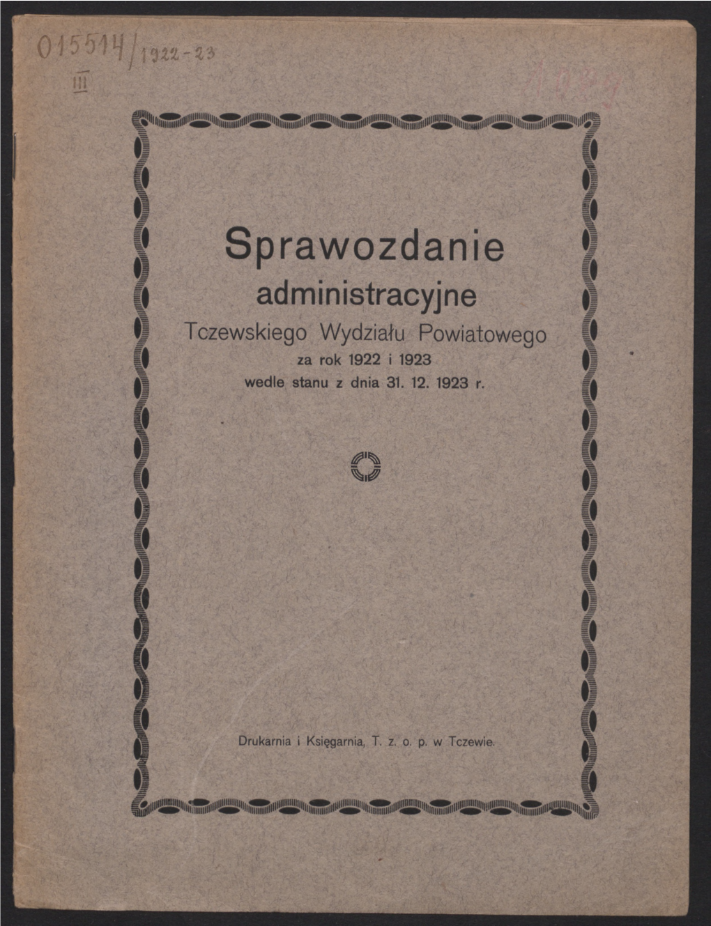 Sprawozdanie Administracyjne Tczewskiego Wydziału Powiatowego Za Rok 1922 I 1923 Wedle Stanu Z Dnia 31