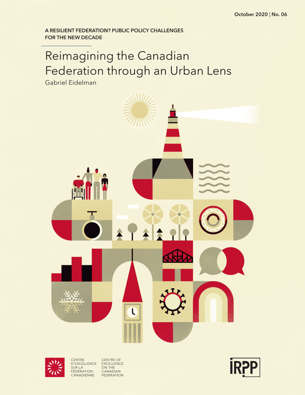 Reimagining the Canadian Federation Through an Urban Lens Gabriel Eidelman ABOUT THIS ESSAY