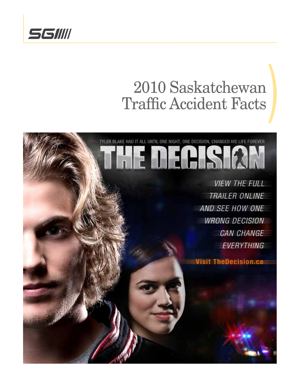 2010 Saskatchewan Traffic Accident Facts 2010 QUICK FACTS (2010 Compared to 2009)