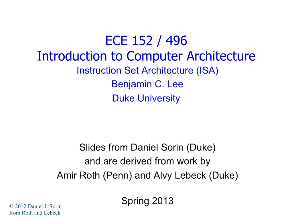 ECE 152 / 496 Introduction to Computer Architecture Instruction Set Architecture (ISA) Benjamin C