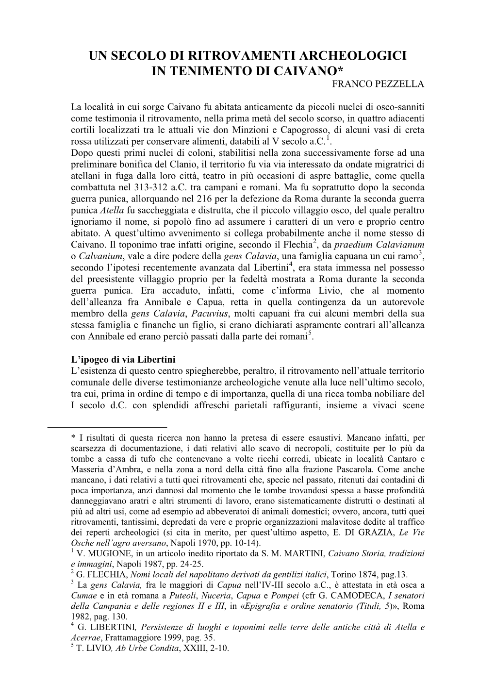 La Località in Cui Sorge Caivano Fu Abitata Anticamente Dagli Oschi-Sanniti Come Testimonia Il Ritrovamento, Nella Prima Metà