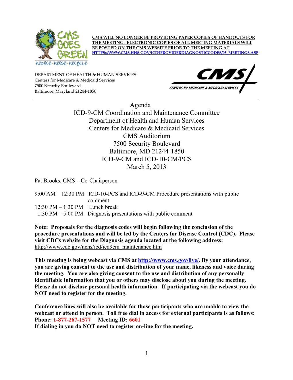 ICD-10-PCS and ICD-9-CM Procedure Presentations with Public Comment 12:30 PM – 1:30 PM Lunch Break 1:30 PM – 5:00 PM Diagnosis Presentations with Public Comment