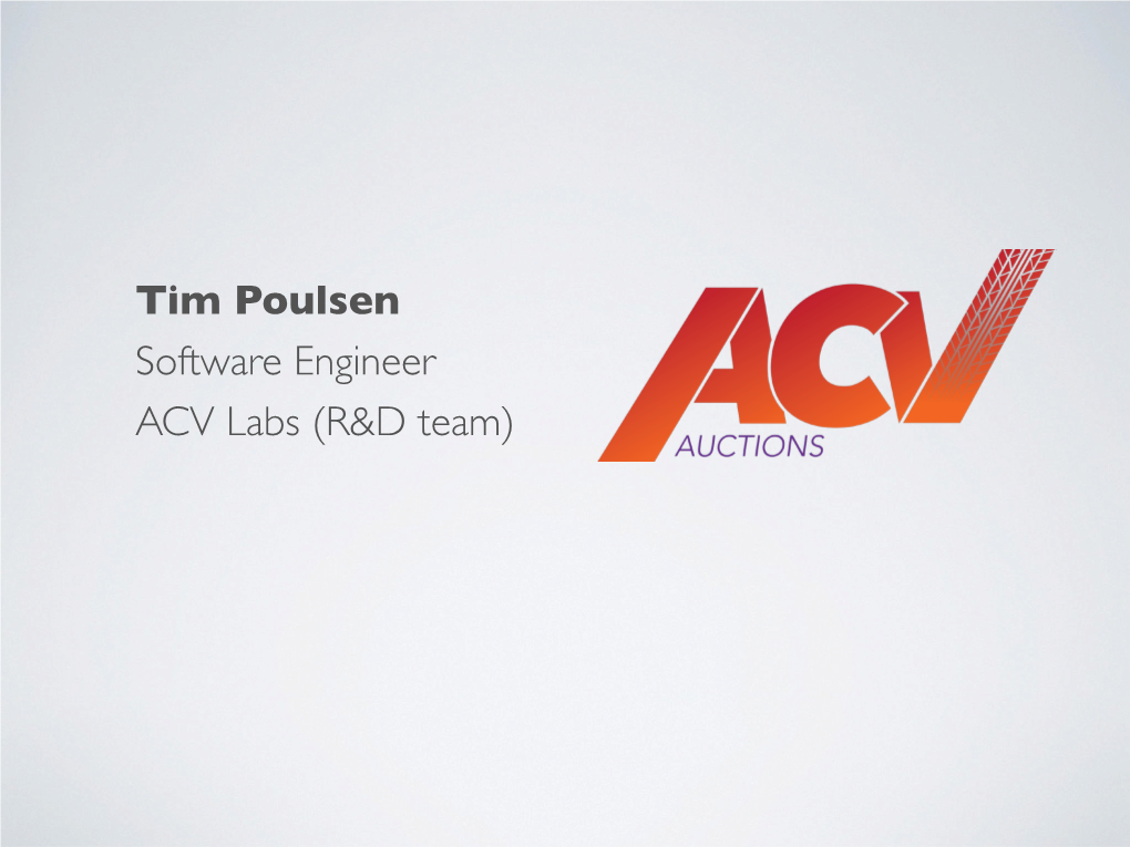 Tim Poulsen Software Engineer ACV Labs (R&D Team)