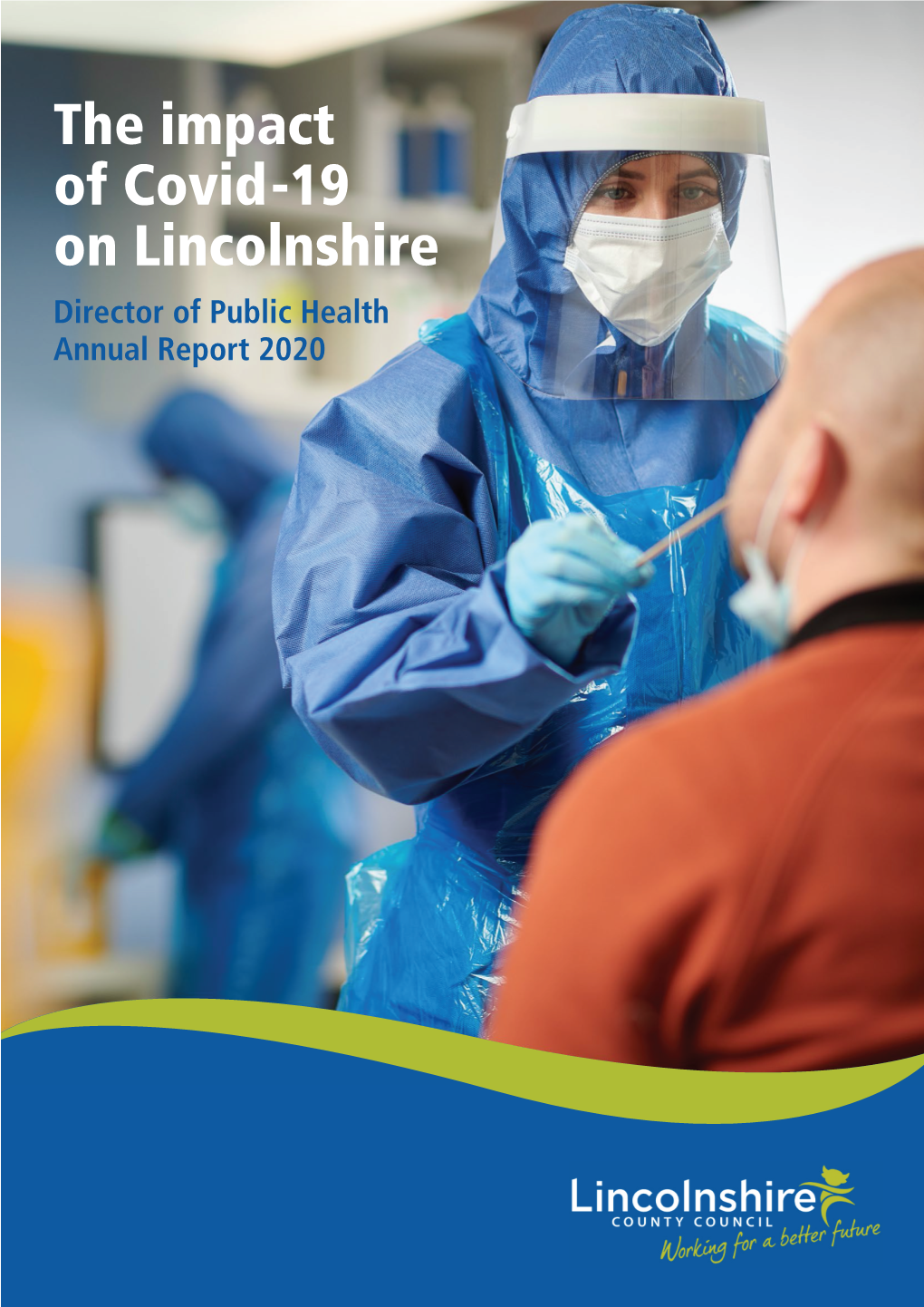 Director of Public Health Annual Report 2020 the Impact of Covid-19 on Lincolnshire Director of Public Health Annual Report 2020