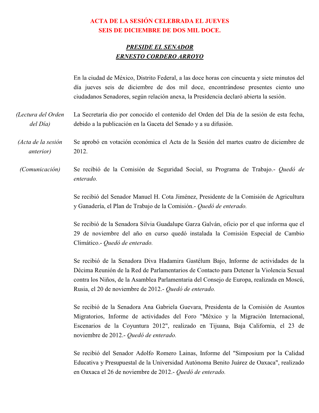 ACTA DE LA SESIÓN CELEBRADA EL JUEVES SEIS DE DICIEMBRE DE DOS MIL DOCE. PRESIDE EL SENADOR ERNESTO CORDERO ARROYO En La Ciudad