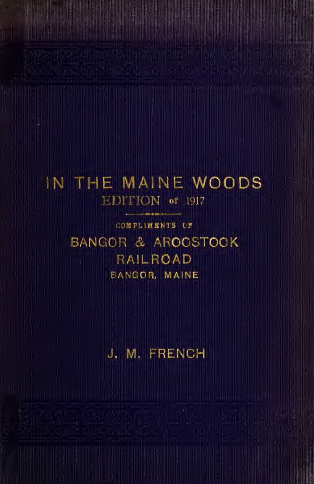 In the Maine Woods 7 Women in the Maine Woods 11 Mountain Climbing in Maine 15 Moosehead Lake and Its Resorts 23