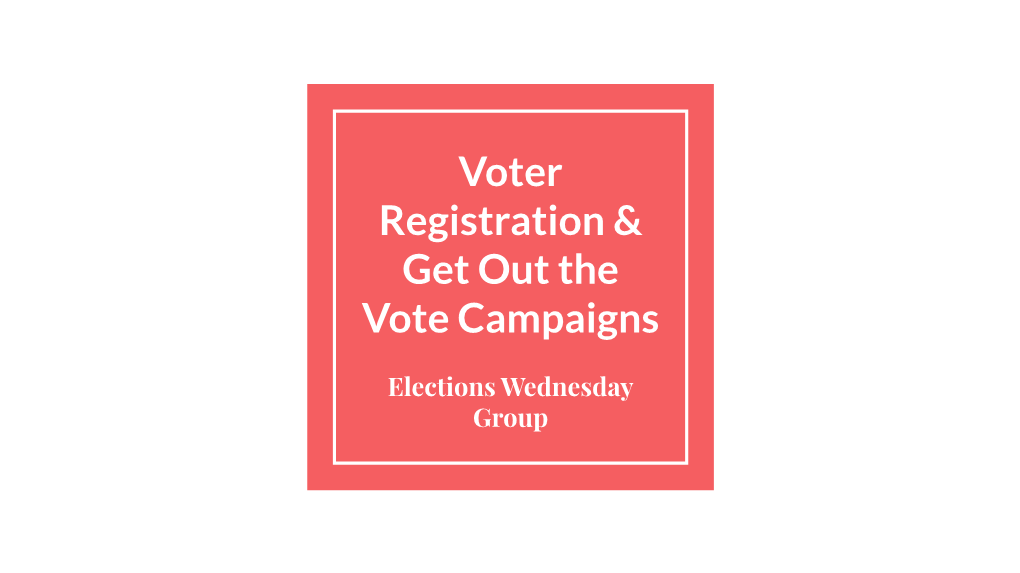 Voter Registration & Get out the Vote Campaigns