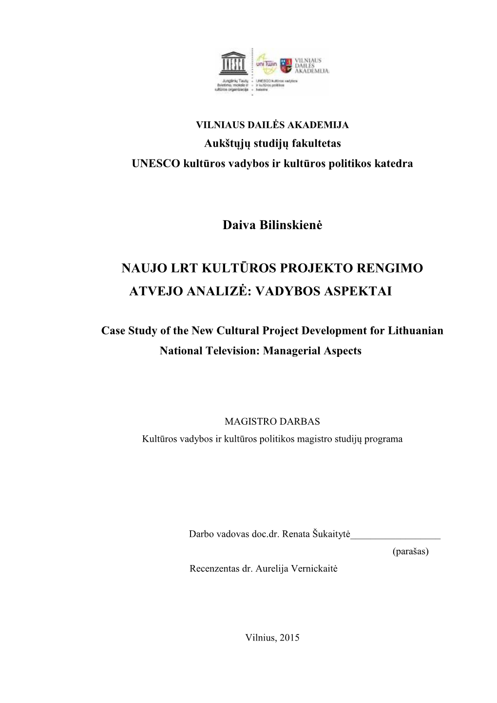 Daiva Bilinskienė NAUJO LRT KULTŪROS PROJEKTO RENGIMO ATVEJO ANALIZĖ: VADYBOS ASPEKTAI Baigiamasis Magistro Darbas Darbo Vadovė: Doc