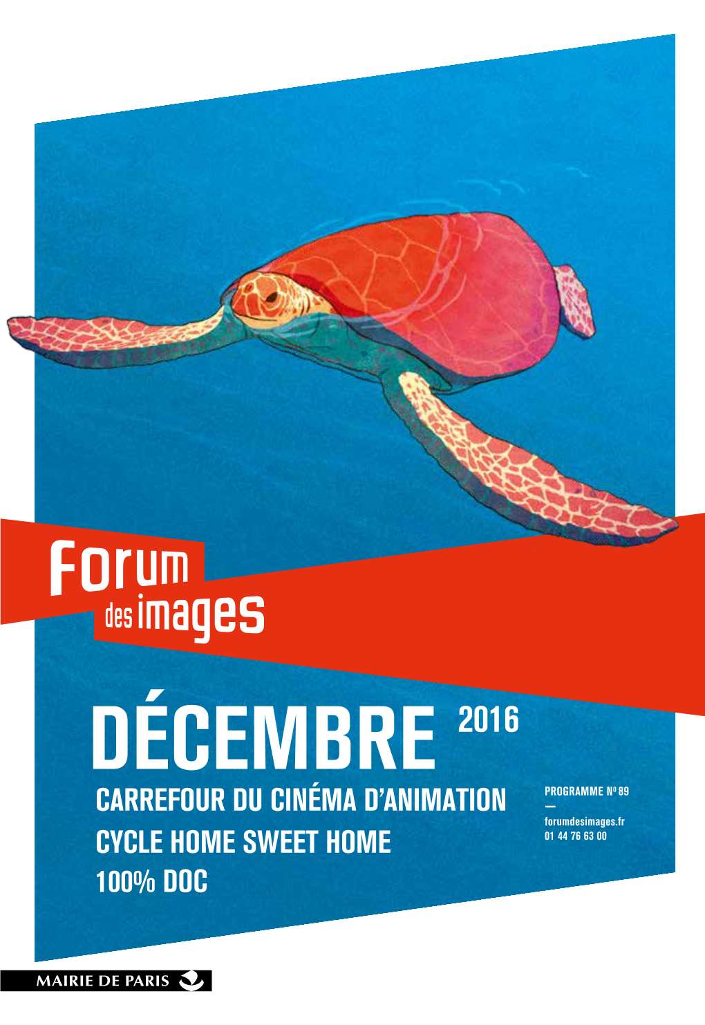 DÉCEMBRE 2016 PROGRAMME NO 89 CARREFOUR DU CINÉMA D’ANIMATION — Forumdesimages.Fr CYCLE HOME SWEET HOME 01 44 76 63 00 100% DOC