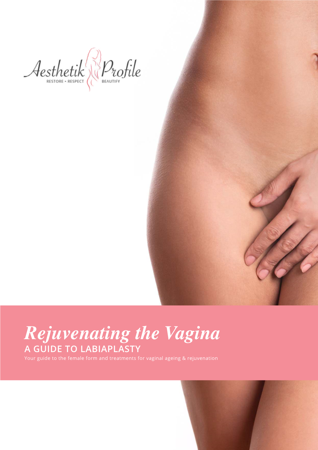 Rejuvenating the Vagina a GUIDE to LABIAPLASTY Your Guide to the Female Form and Treatments for Vaginal Ageing & Rejuvenation the VAGINA