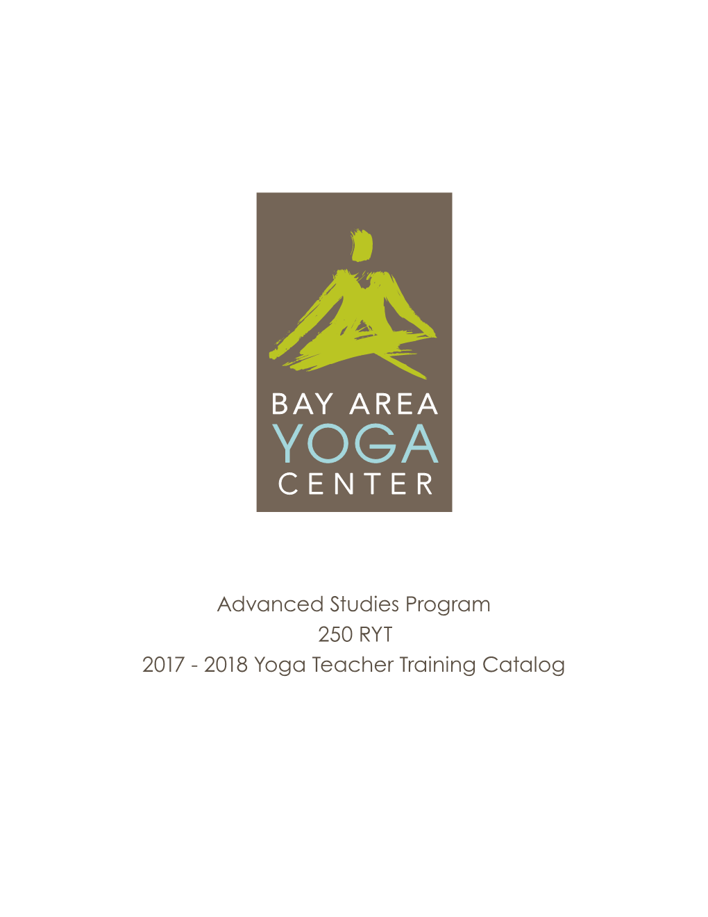 Advanced Studies Program 250 RYT 2017 - 2018 Yoga Teacher Training Catalog TABLE of CONTENTS Welcome