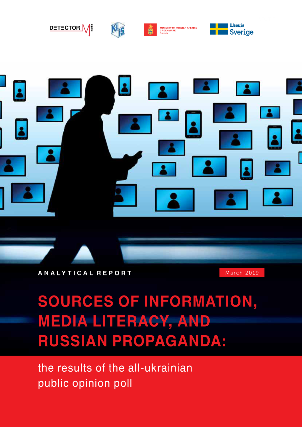 SOURCES of INFORMATION, MEDIA LITERACY, and RUSSIAN PROPAGANDA: the Results of the All-Ukrainian Public Opinion Poll NGO Detector Media · Kyiv · March 2019 SECTION I