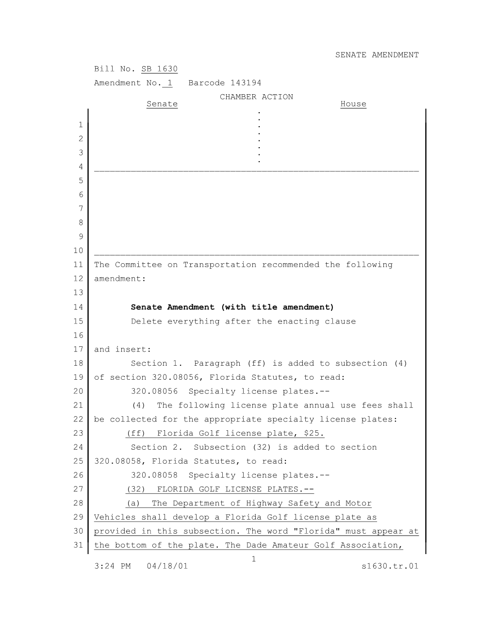 SENATE AMENDMENT Bill No. SB 1630 Amendment No. 1 Barcode 143194 CHAMBER ACTION Senate House