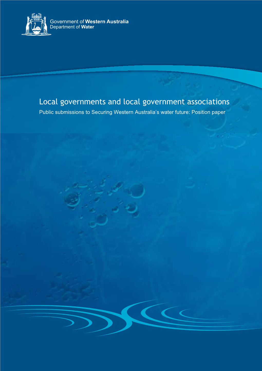 Local Governments and Local Government Associations Public Submissions to Securing Western Australia’S Water Future: Position Paper