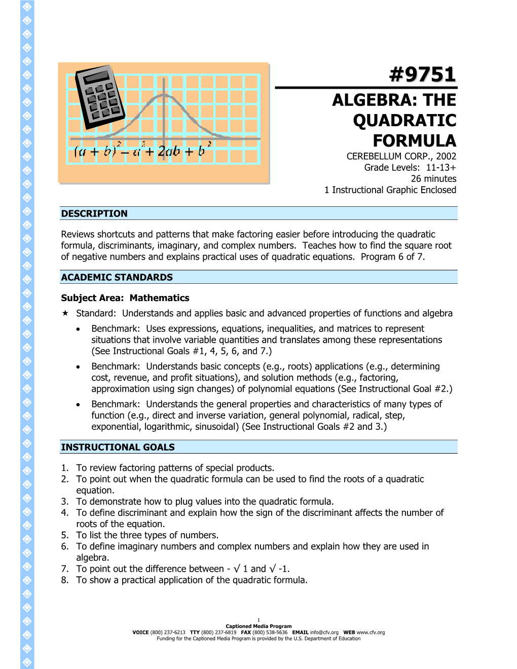 ALGEBRA: the QUADRATIC FORMULA CEREBELLUM CORP., 2002 Grade Levels: 11-13+ 26 Minutes 1 Instructional Graphic Enclosed