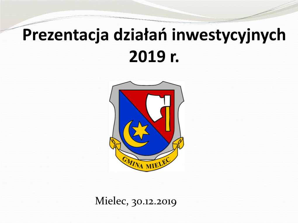 Prezentacja Działań Inwestycyjnych Gmina Mielec 2019