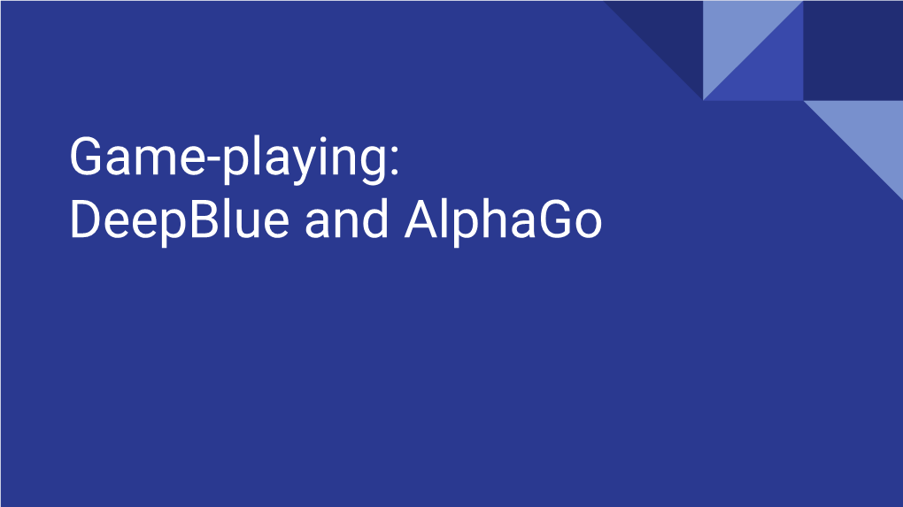 Deepblue and Alphago Brief History of Gameplaying Frontiers