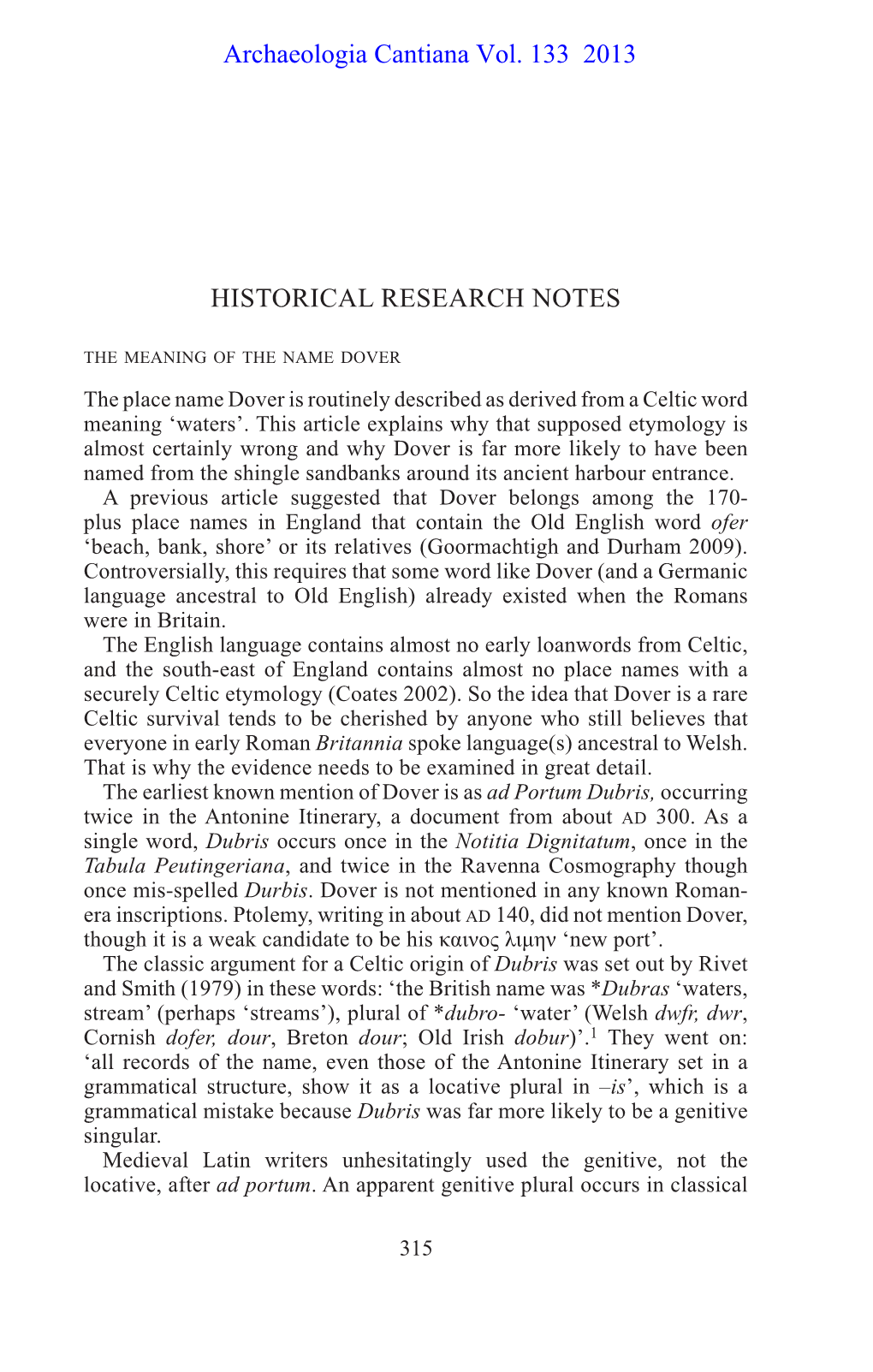 HISTORICAL RESEARCH NOTES the Meaning of the Name Dover the Place Name Dover Is Routinely Described As Derived from a Celtic Word Meaning ‘Waters’