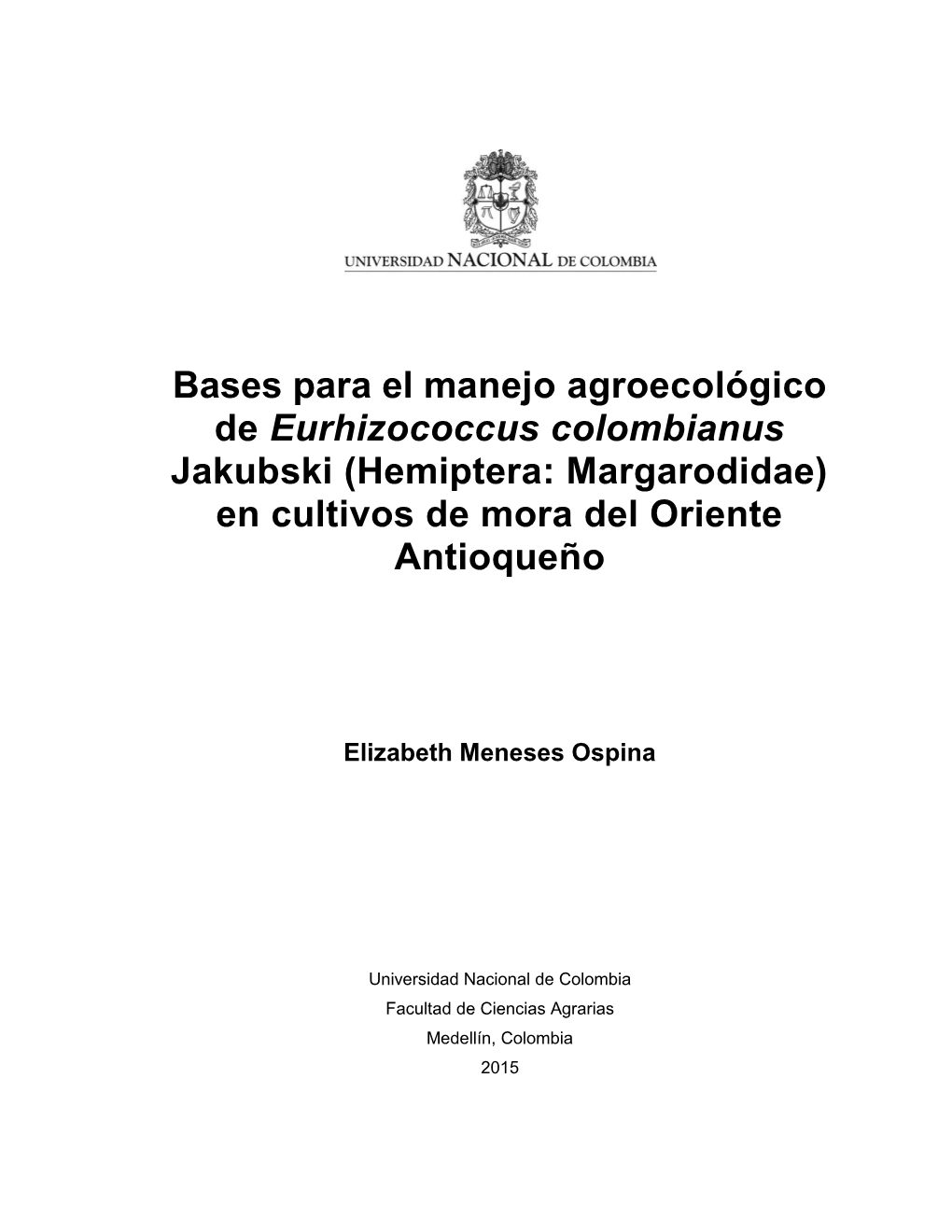 Bases Para El Manejo Agroecológico De Eurhizococcus Colombianus Jakubski (Hemiptera: Margarodidae) En Cultivos De Mora Del Oriente Antioqueño