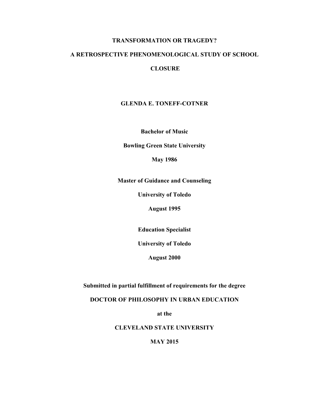 A RETROSPECTIVE PHENOMENOLOGICAL STUDY of SCHOOL CLOSURE GLENDA E. TONEFF-COTNER Bachelor of Music Bo