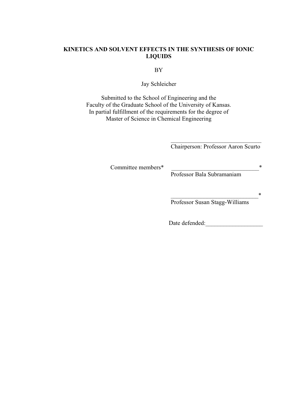 KINETICS and SOLVENT EFFECTS in the SYNTHESIS of IONIC LIQUIDS by Jay Schleicher Submitted to the School of Engineering And