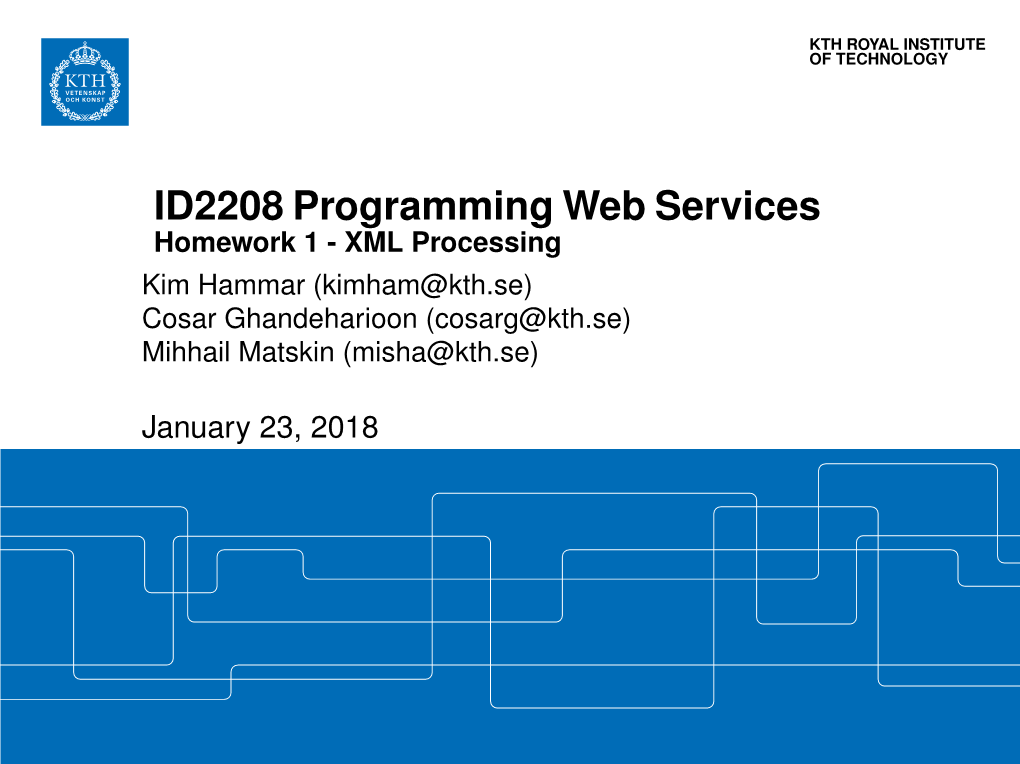 ID2208 Programming Web Services Homework 1 - XML Processing Kim Hammar (Kimham@Kth.Se) Cosar Ghandeharioon (Cosarg@Kth.Se) Mihhail Matskin (Misha@Kth.Se)