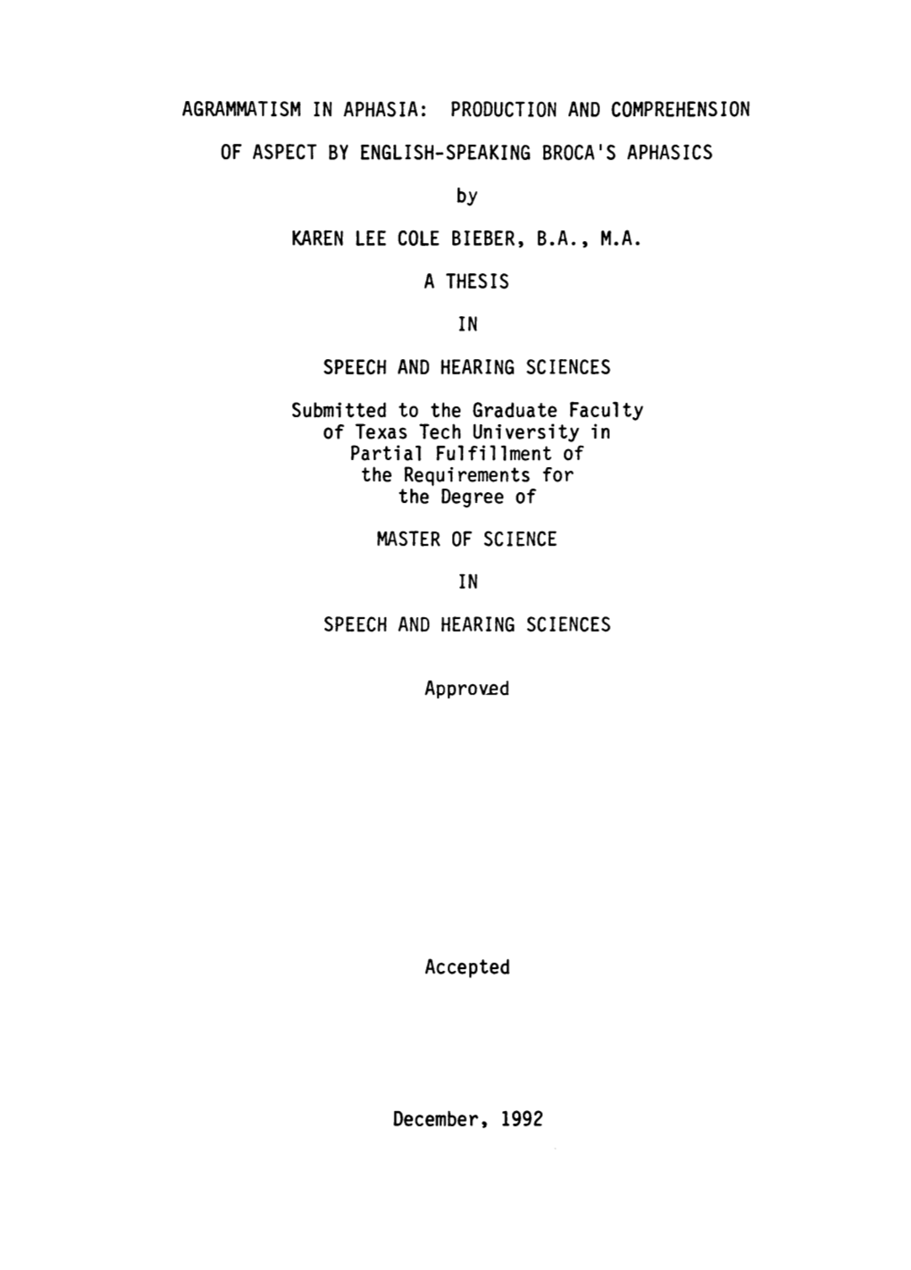 AGRAMMATISM in APHASIA: PRODUCTION and COMPREHENSION of ASPECT by ENGLISH-SPEAKING BROCA's APHASICS by KAREN LEE COLE BIEBER, B.A., M.A