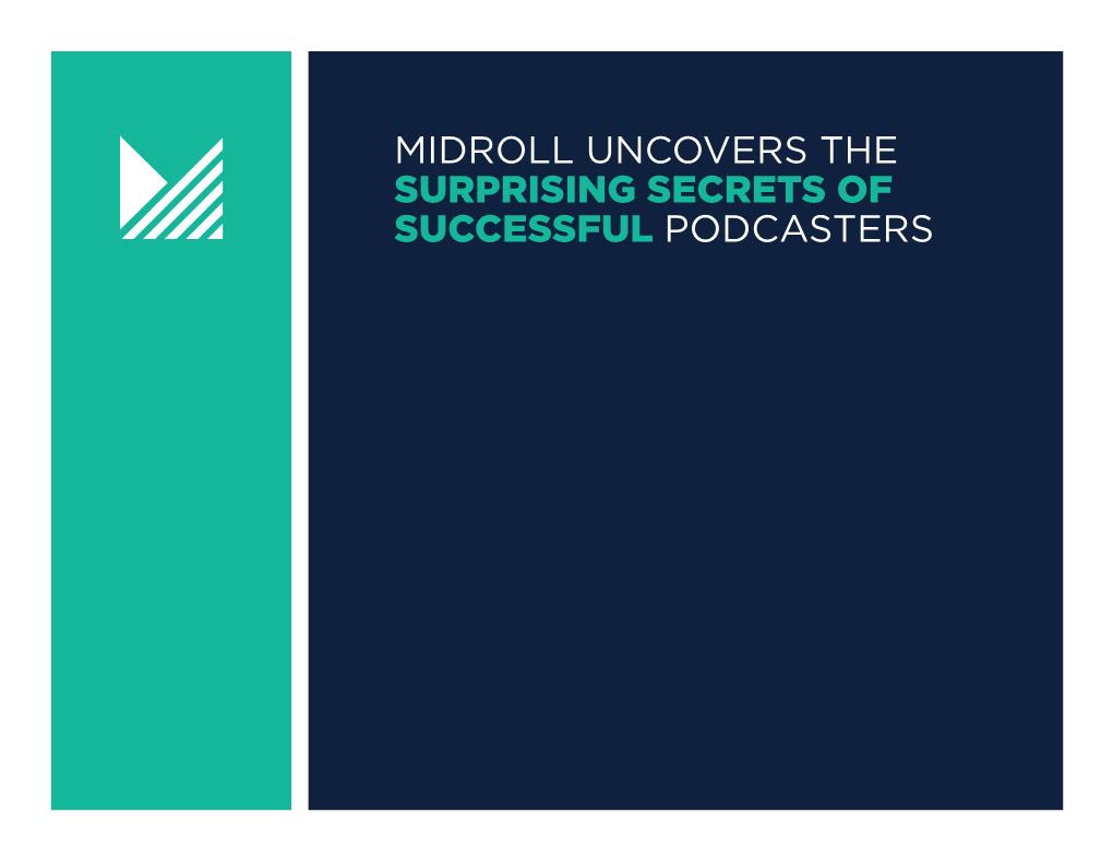 Midroll Uncovers the Surprising Secrets of Successful Podcasters the Surprising Secrets of Successful Podcasters