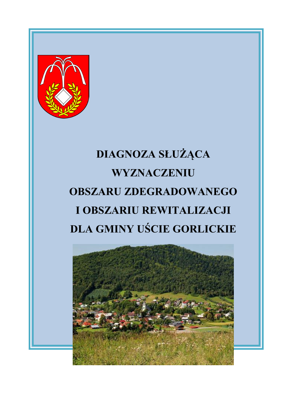 Diagnoza Służąca Wyznaczeniu Obszaru Zdegradowanego I Obszaru Rewitalizacji Gminy Uście Gorlickie