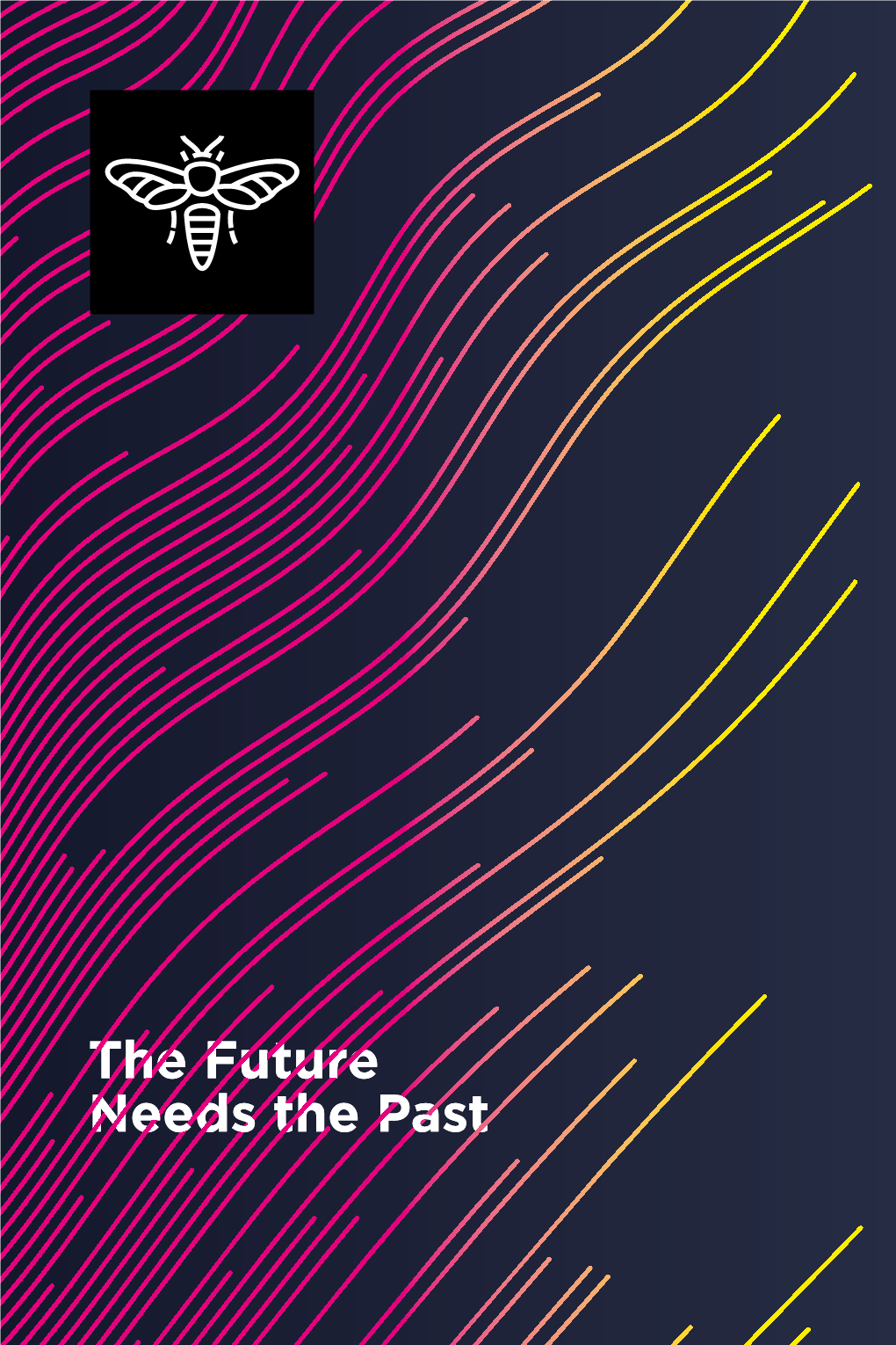 The Future Needs the Past 2 “The New That We Seek Needs the Old, Otherwise We Would Not Be Able to Recognise the New As Such