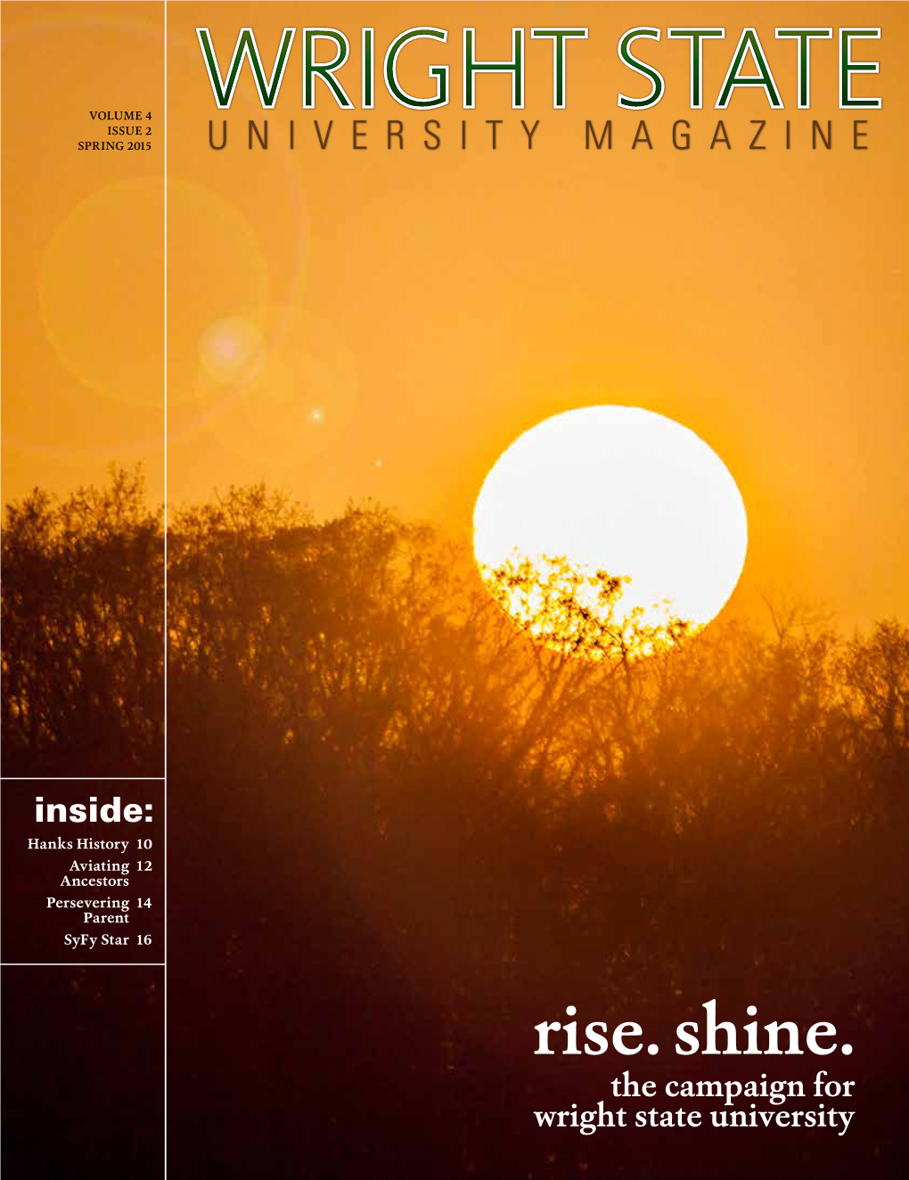 Rise. Shine. the Campaign for Wright State University Wright State University Magazine Wright.Edu/Magazine Spring 2015 Volume 4 Issue 2