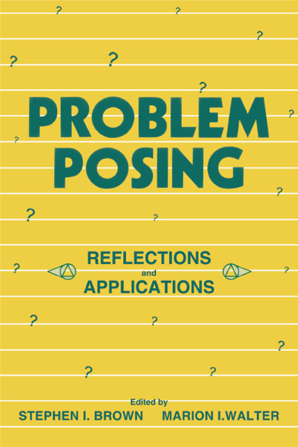 PROBLEM POSING: REFLECTIONS and APPLICATIONS This Page Intentionally Left Blank PROBLEM POSING: REFLECTIONS and APPLICATIONS