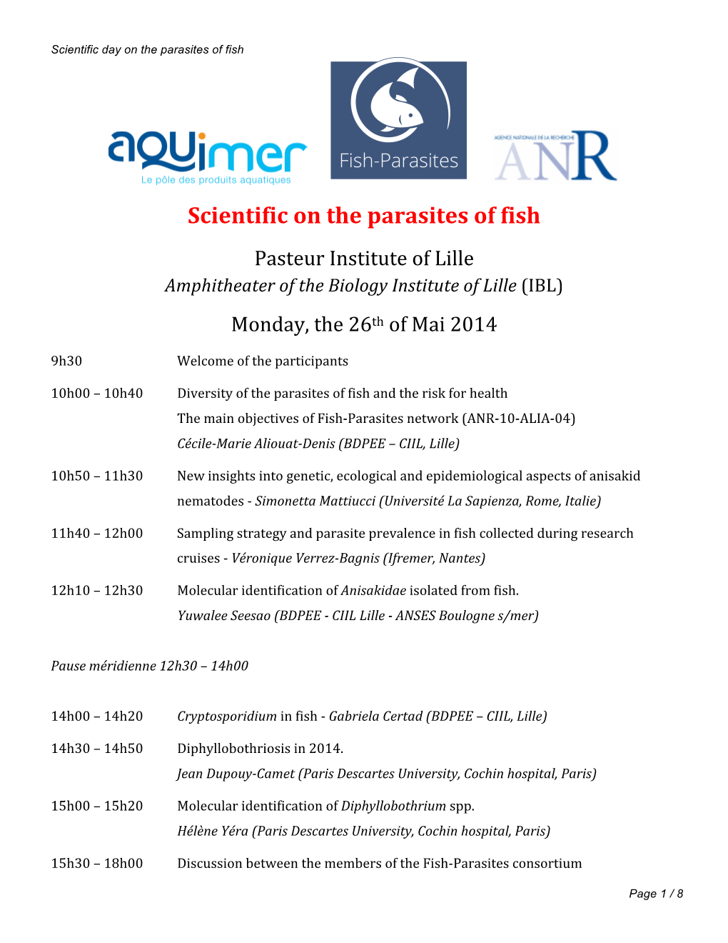 Scientific on the Parasites of Fish Pasteur Institute of Lille Amphitheater of the Biology Institute of Lille (IBL) Monday, the 26Th of Mai 2014