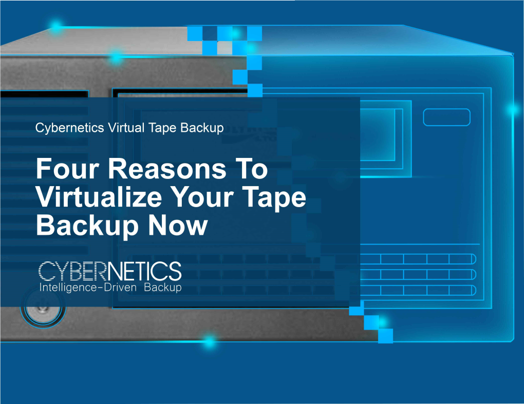 Four Reasons to Virtualize Your Tape Backup Now Virtual Tape