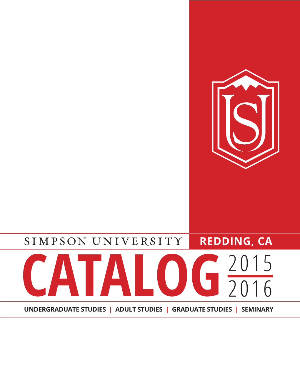 REDDING, CA 2015 CATALOG 2016 UNDERGRADUATE STUDIES | ADULT STUDIES | GRADUATE STUDIES | SEMINARY Simpson University Catalog 2015-2016