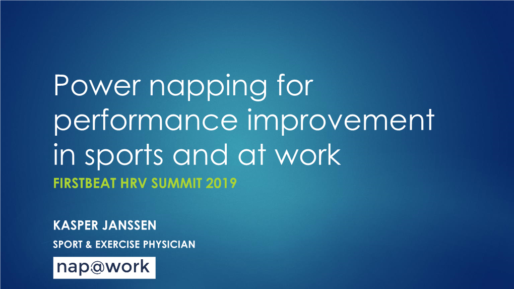 Power Napping for Performance Improvement in Sports and at Work FIRSTBEAT HRV SUMMIT 2019