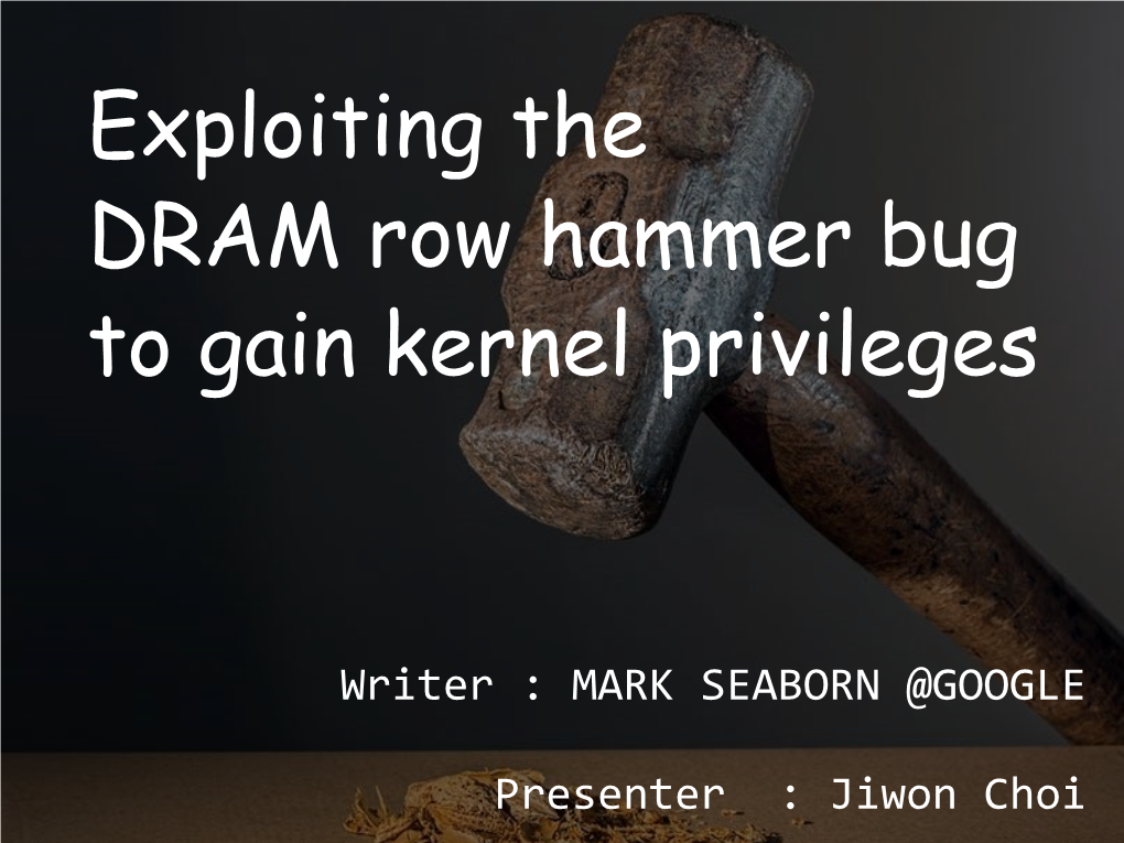 Exploiting the DRAM Row Hammer Bug to Gain Kernel Privileges