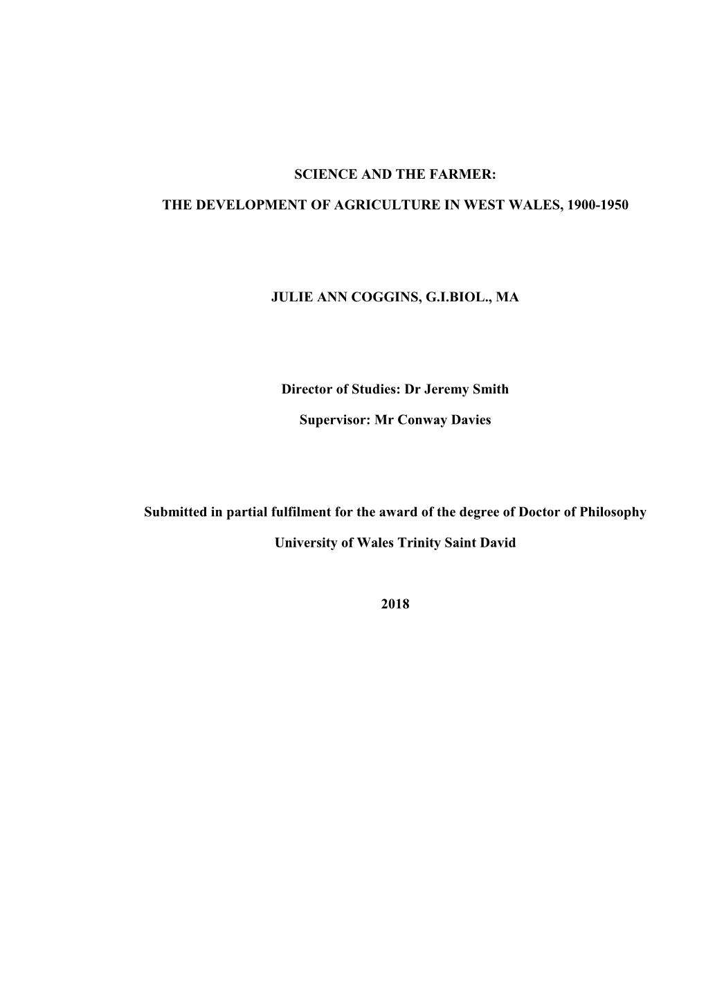 SCIENCE and the FARMER: the DEVELOPMENT of AGRICULTURE in WEST WALES, 1900-1950 JULIE ANN COGGINS, G.I.BIOL., MA Director of St