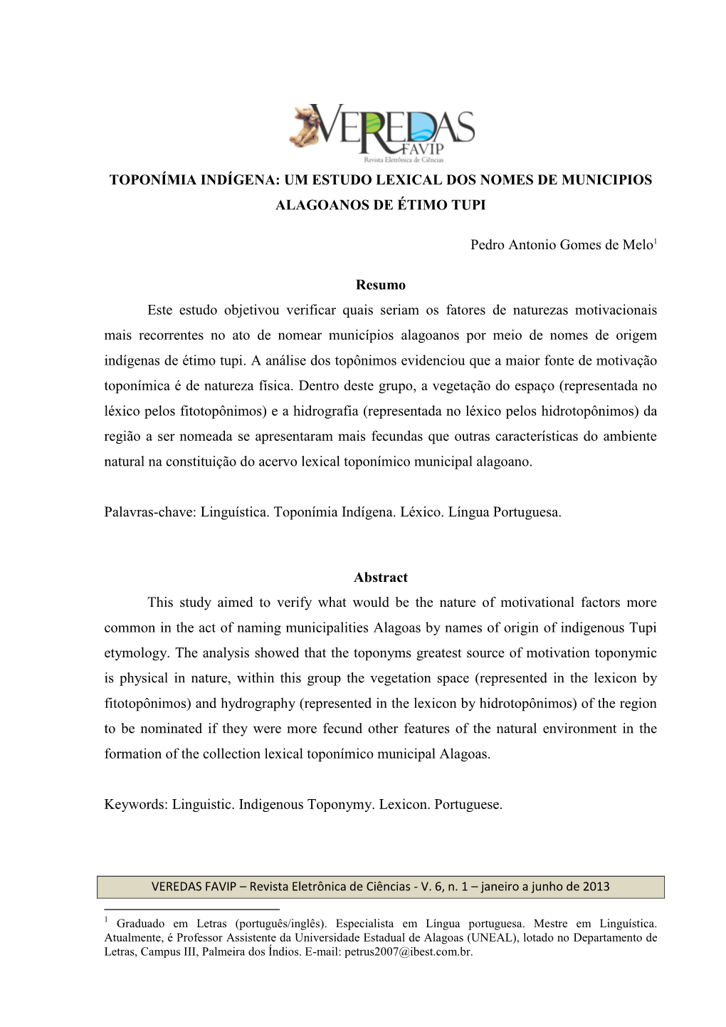 TOPONÍMIA INDÍGENA: UM ESTUDO LEXICAL DOS NOMES DE MUNICIPIOS ALAGOANOS DE ÉTIMO TUPI Pedro Antonio Gomes De Melo1 Resumo