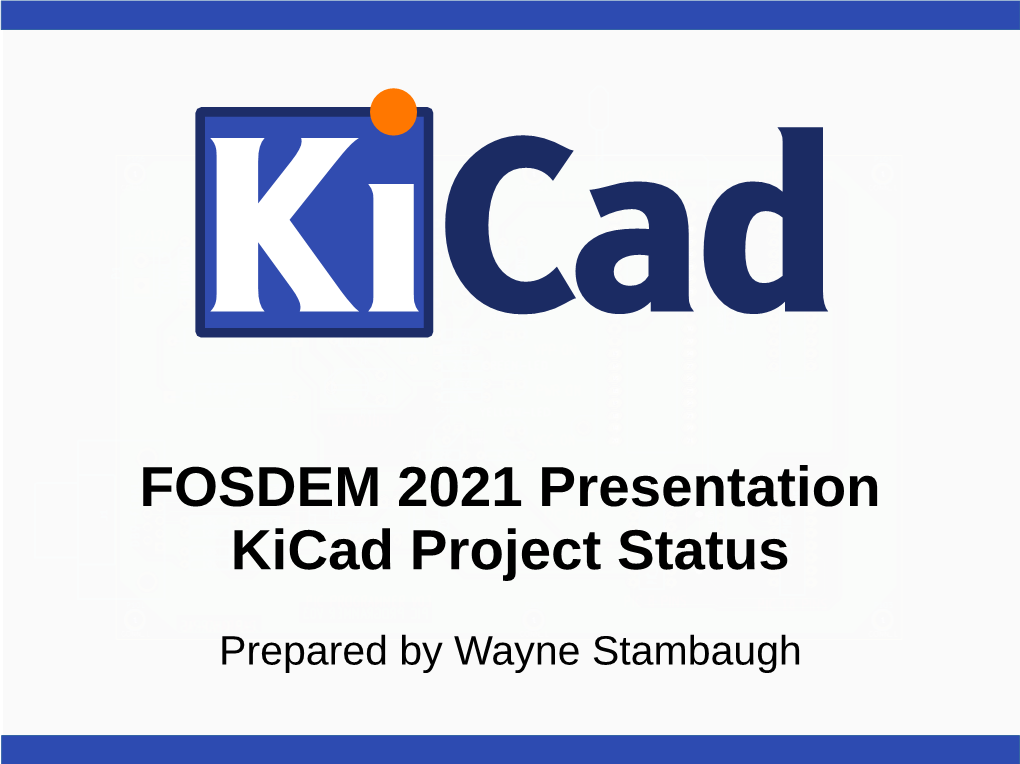 FOSDEM 2021 Presentation Kicad Project Status