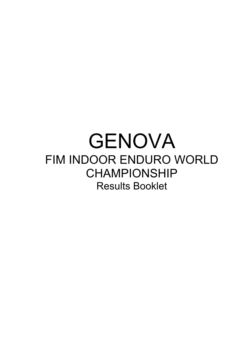 GENOVA FIM INDOOR ENDURO WORLD CHAMPIONSHIP Results Booklet FIM INDOOR ENDURO WORLD CHAMPIONSHIP GENOVA