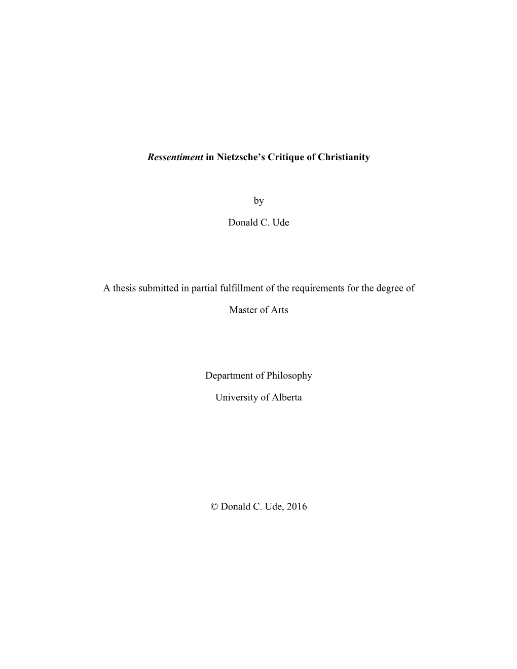 Ressentiment in Nietzsche's Critique of Christianity by Donald C. Ude a Thesis Submitted in Partial Fulfillment of the Require