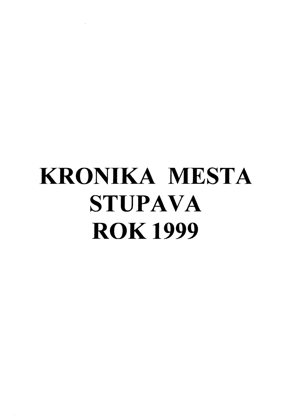 KRONIKA MESTA STUPAVA ROK 1999 Tento Zväzok Kroniky Mesta STUPAVA