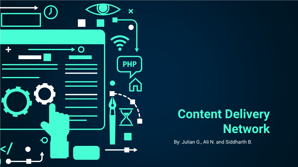 Content Delivery Network By: Julian G., Ali N